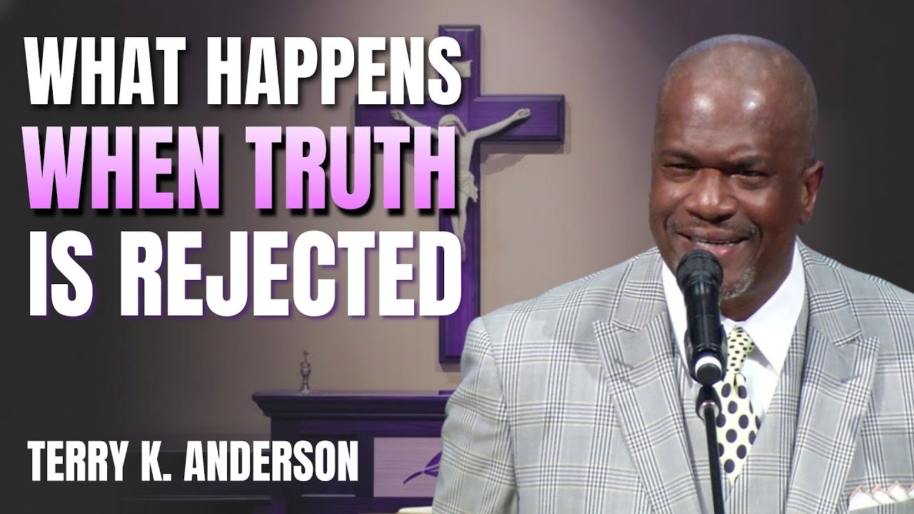 WHAT HAPPENS WHEN TRUTH IS REJECTED | CHRISTIAN SERMON | PASTOR TERRY K ANDERSON
