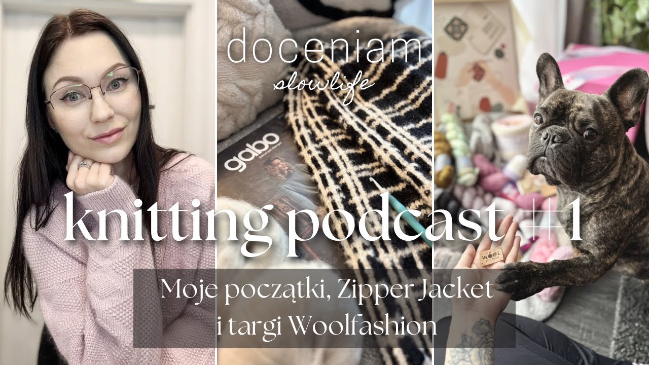 Moje początki, misja Zipper Jacket i targi Woolfashion | doceniam KNITTING PODCAST #1