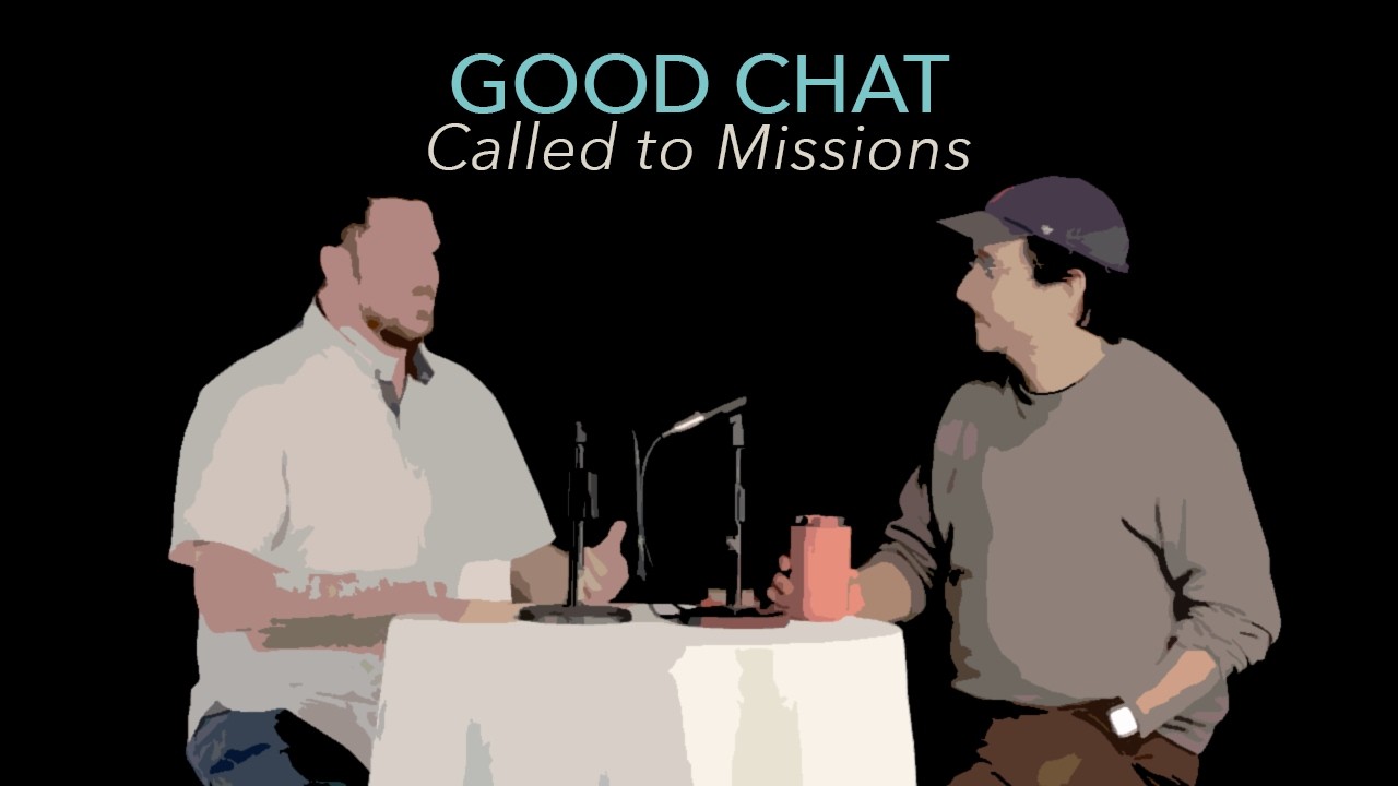 Good Chat // Called To Missions