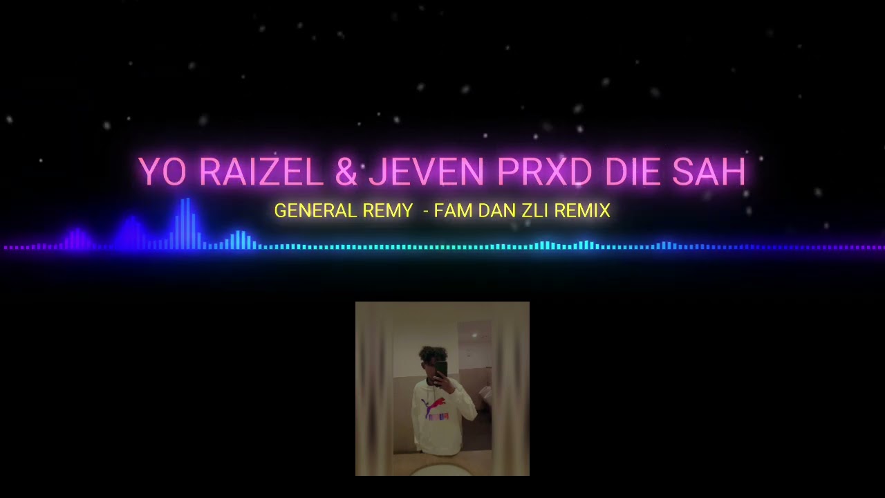 GENERAL REMY - FAM DAN ZIL REMIX [YO RAIZEL & JEVEN PRXD SAH]
