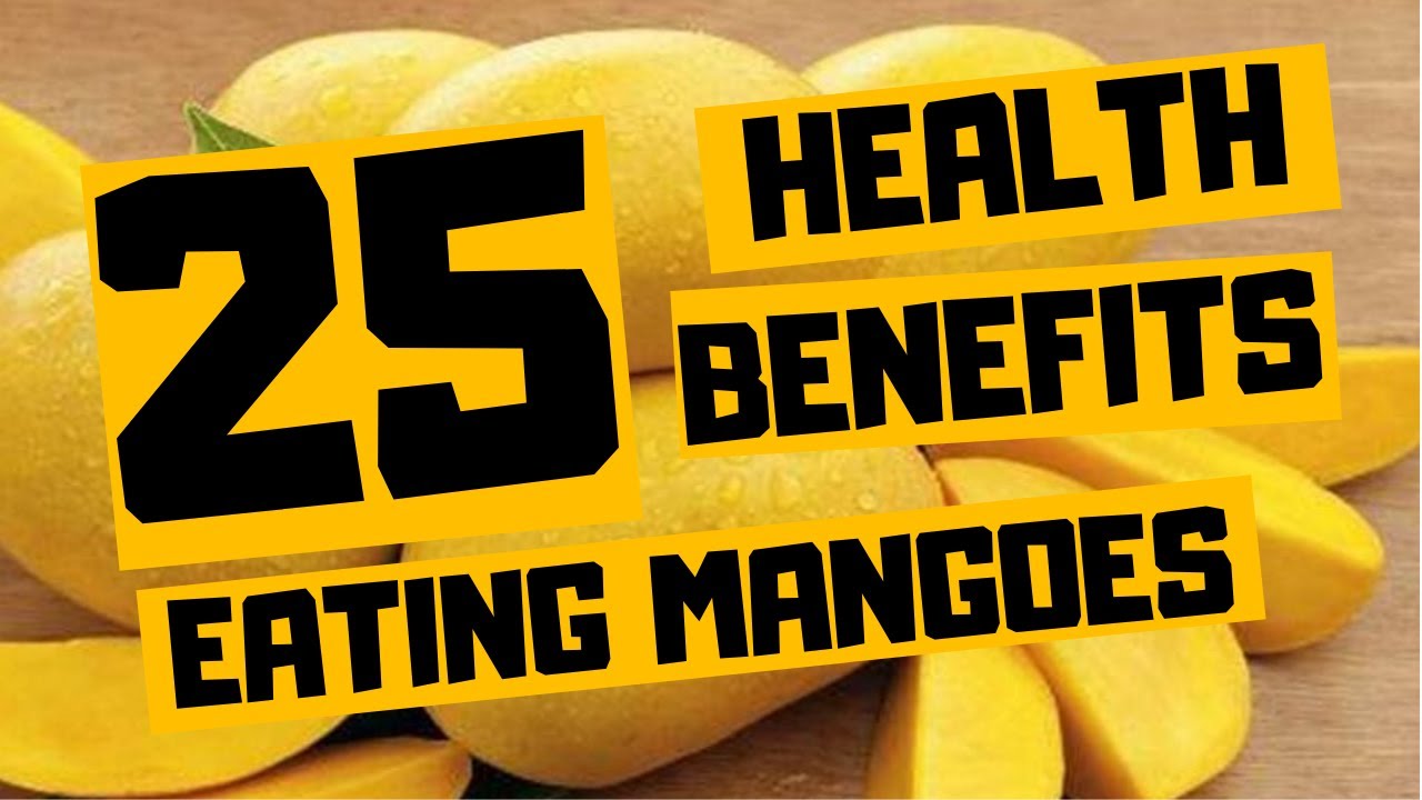 25 HEALTH BENEFITS OF MANGOES ON YOUR BODY AND MIND