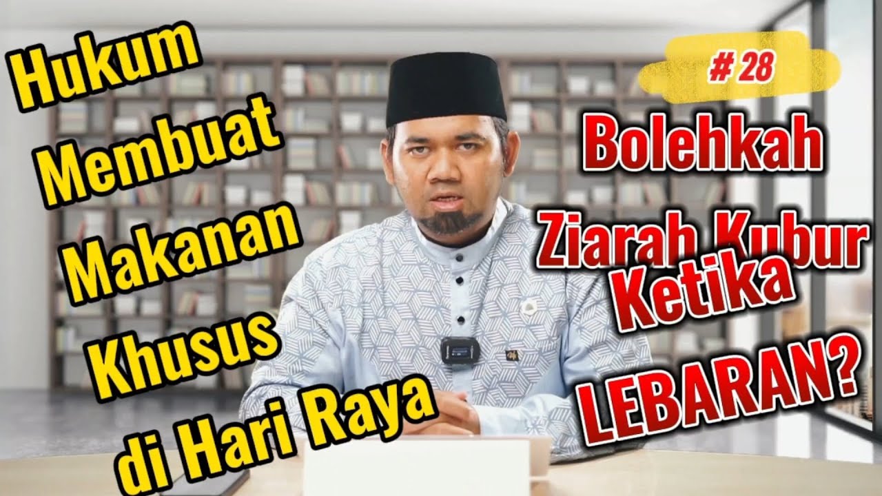 28. Hukum Membuat Makanan Khusus Hari Raya dan Ziarah Kubur saat Lebaran