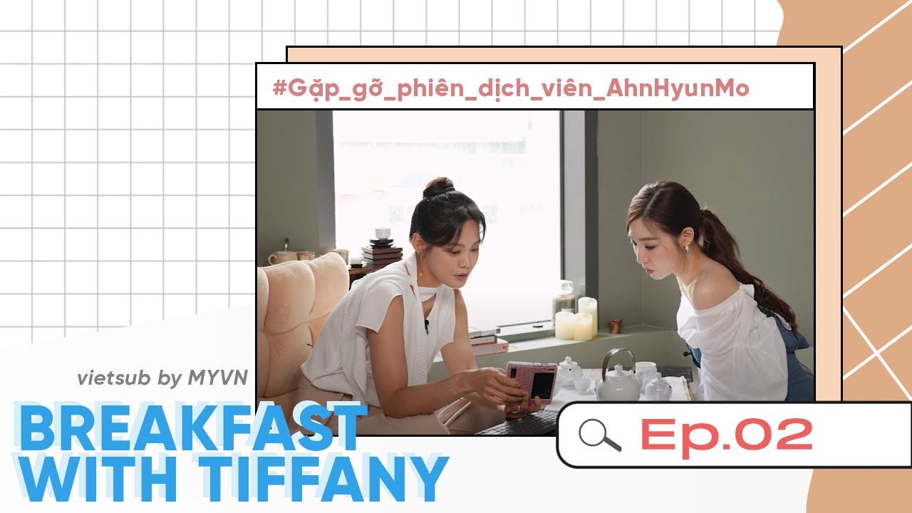 VIETSUB | Breakfast with Tiffany EP.2 - Gặp gỡ phiên dịch viên Ahn Hyun Mo