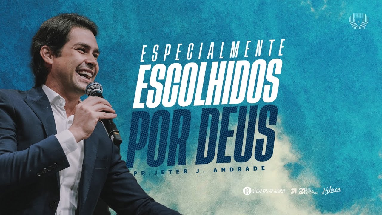Especialmente Escolhidos Por Deus | Pr. Jeter de Andrade