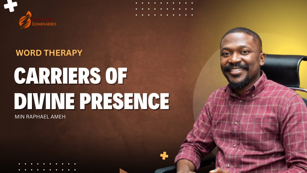 Carriers of Divine Presence | Min. Raphael Ameh