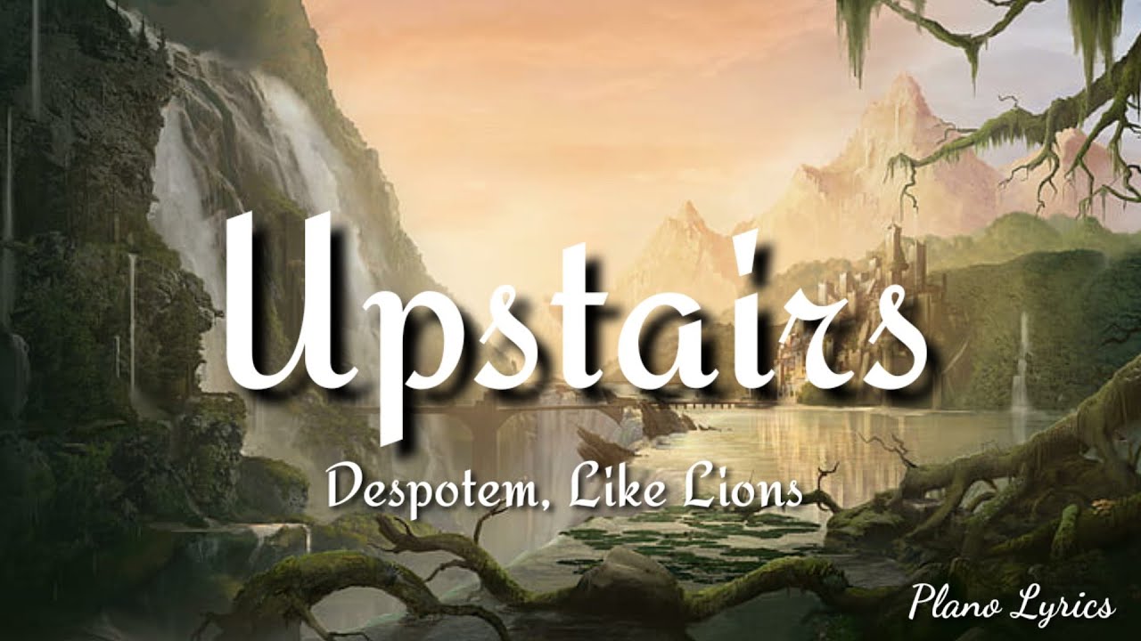 Despotem, Like Lions - Upstairs (Lyrics)