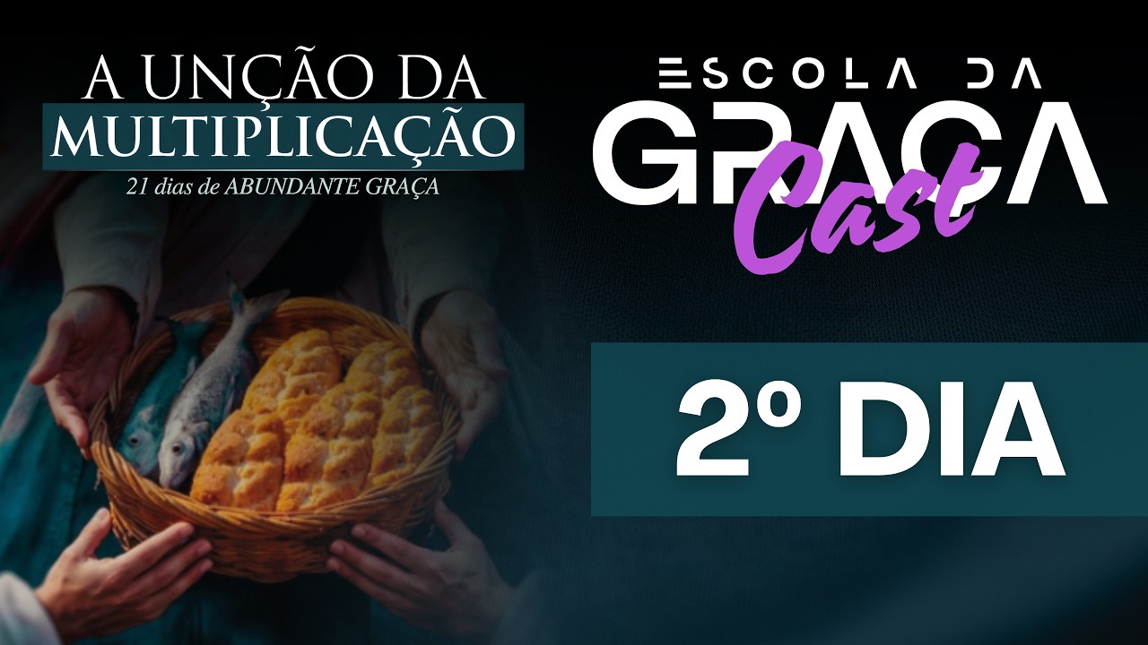 JEJUM 21 DIAS A UNÇÃO DA MULTIPLICAÇÃO | ESCOLA DA GRAÇA CAST - AO VIVO - 17/03