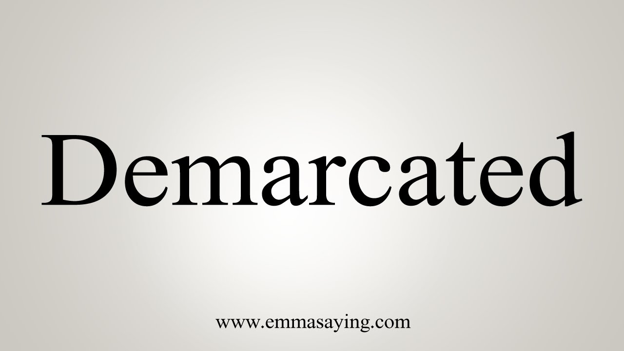 How To Say Demarcated