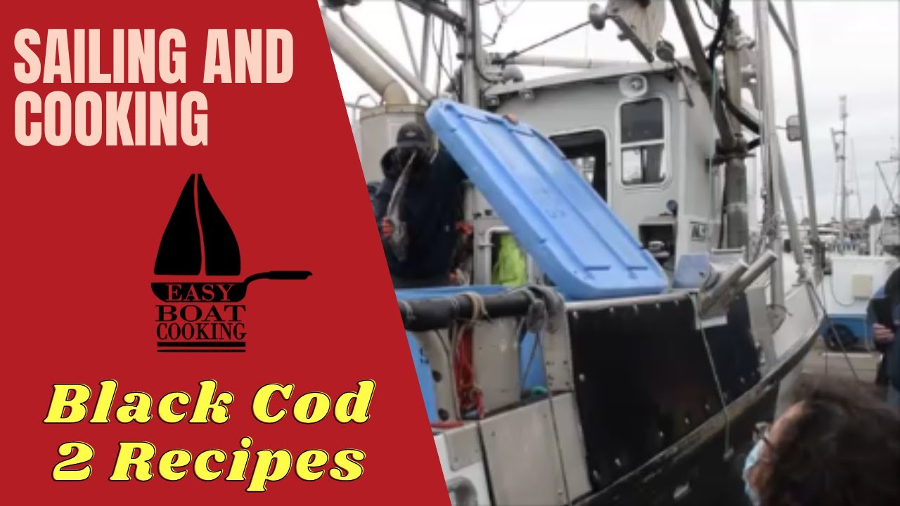 Sailing and Cooking - How to prepare Black Cod in a small boat  - Easy Boat Cooking -