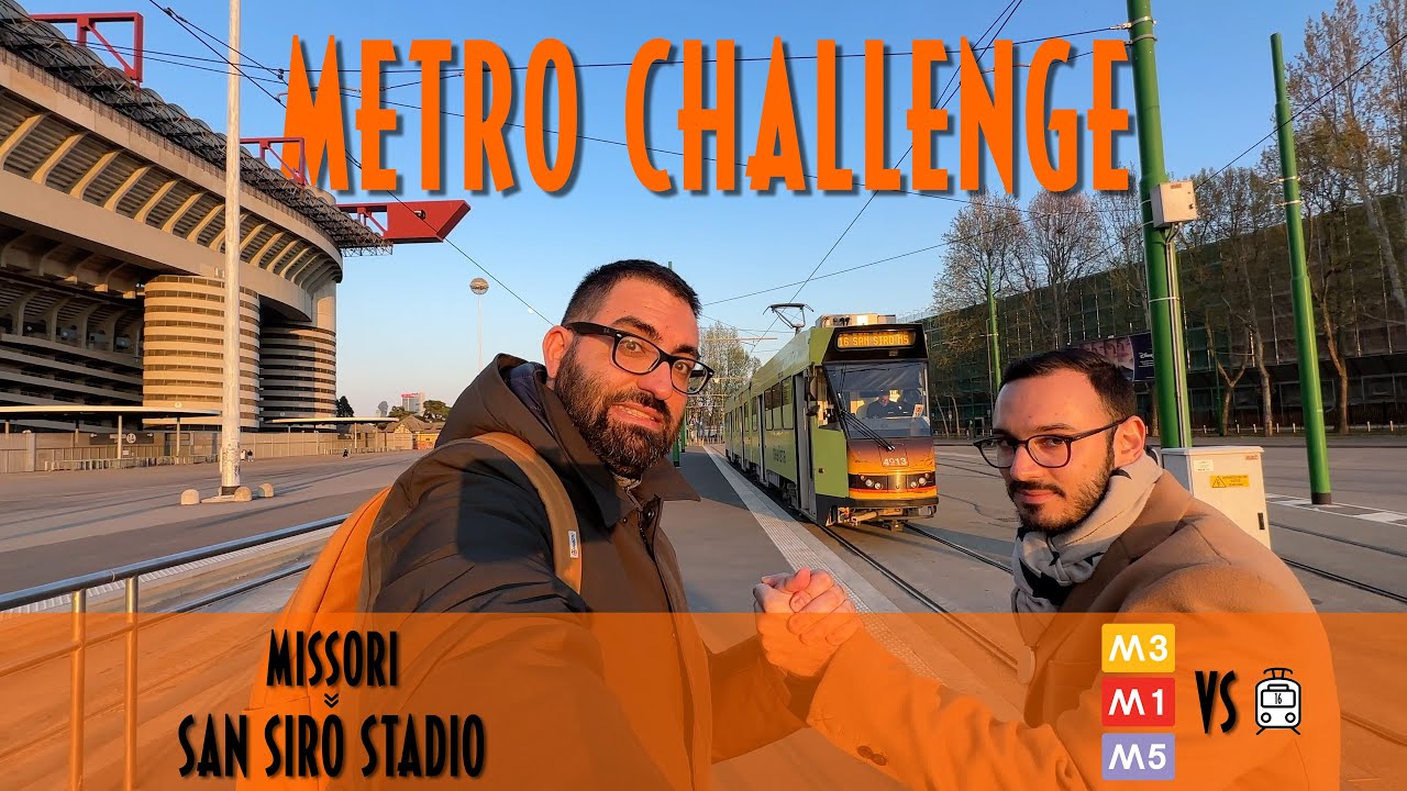 METRO CHALLENGE - da MISSORI a SAN SIRO STADIO, meglio tram o metro?