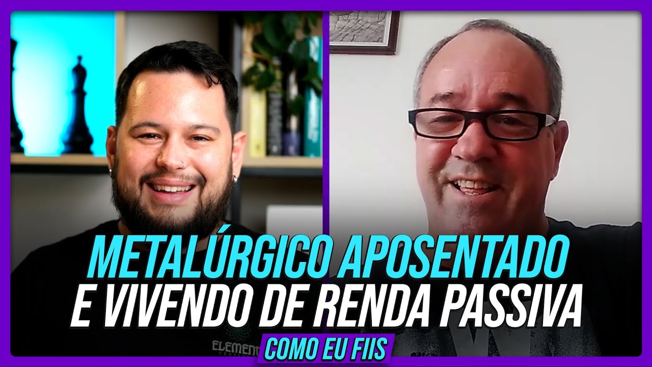Metalúrgico aposentado e vivendo de renda passiva | #COMOEUFIIS 5