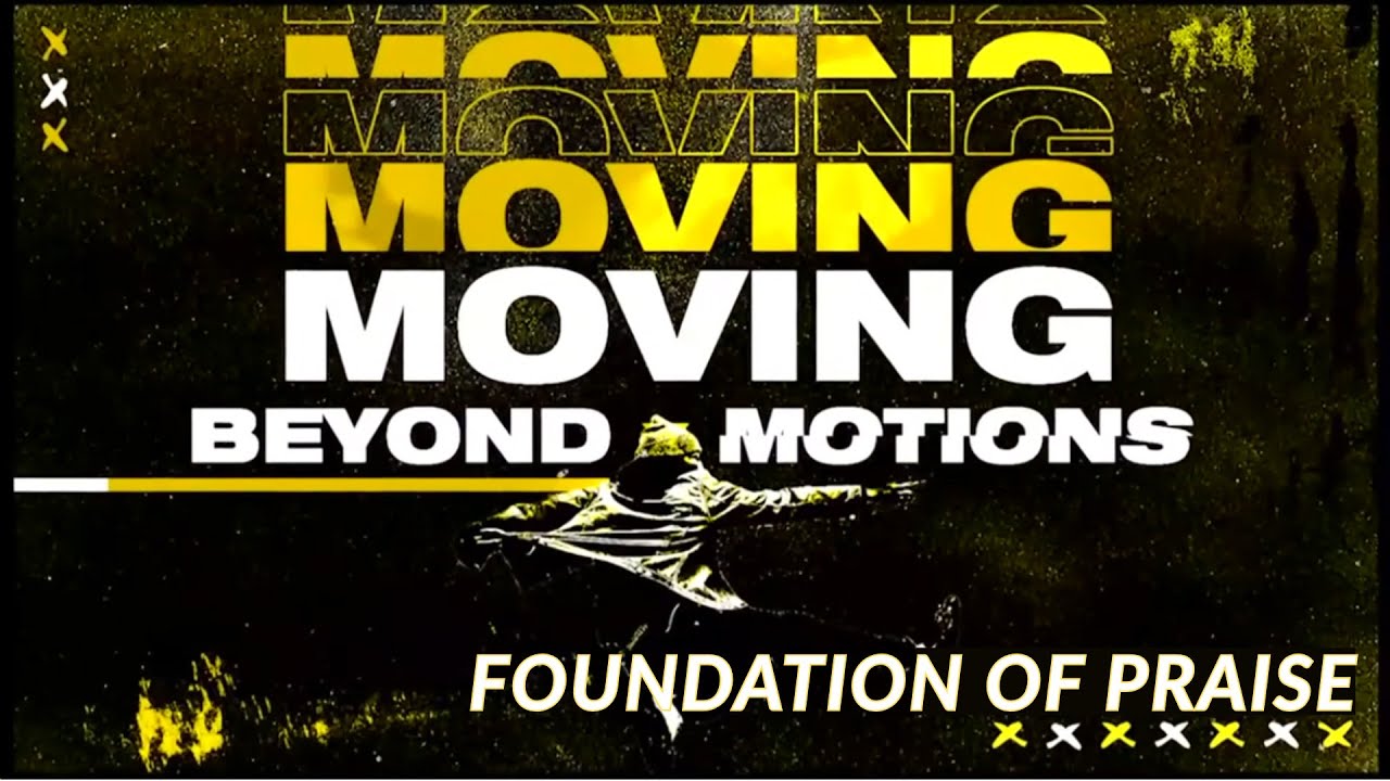 Moving Beyond Motions – Foundations of Praise