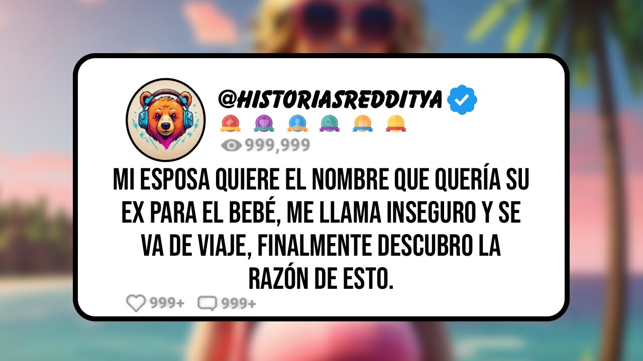 Mi ESPOSA Quiere el NOMBRE que Quería su EX para el Bebé, me Llama Inseguro y se va de Viaje, Fin...