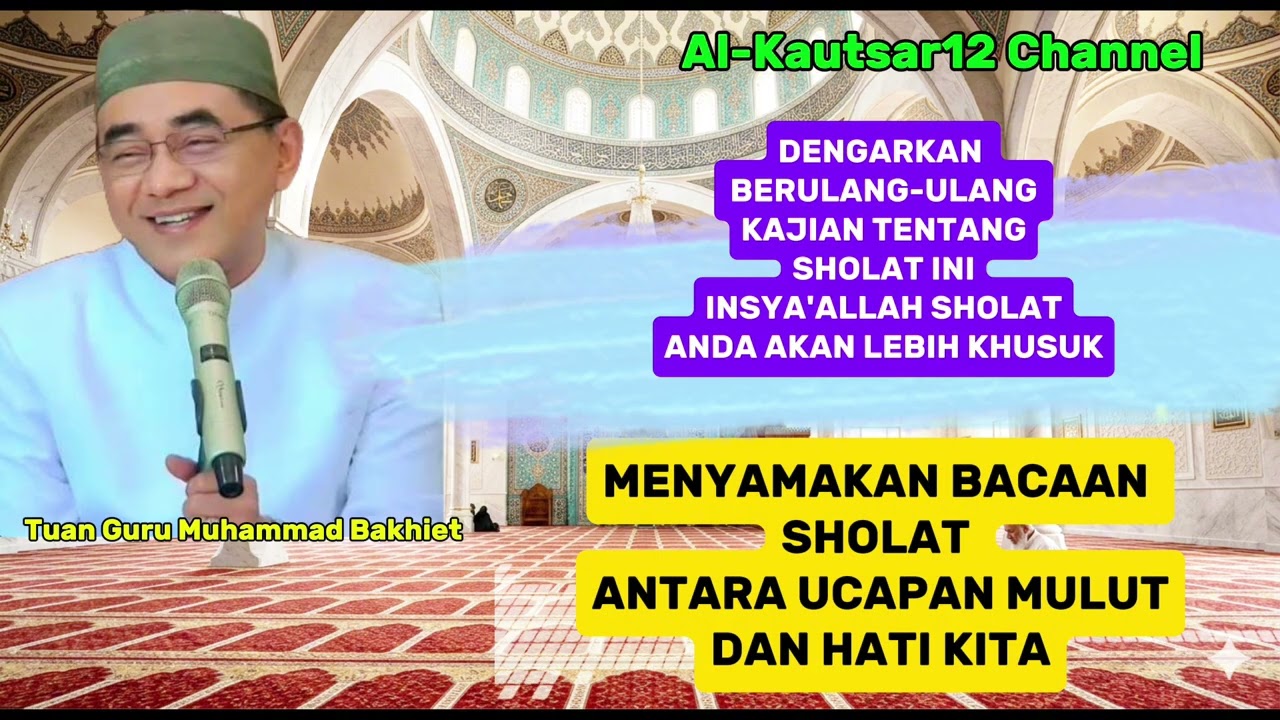 MENYAMAKAN BACAAN SHOLAT ANTARA UCAPAN MULUTDAN HATI KITA -  Tuan Guru Muhammad Bakhiet