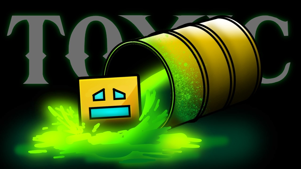 Geometry Dash is extremely toxic