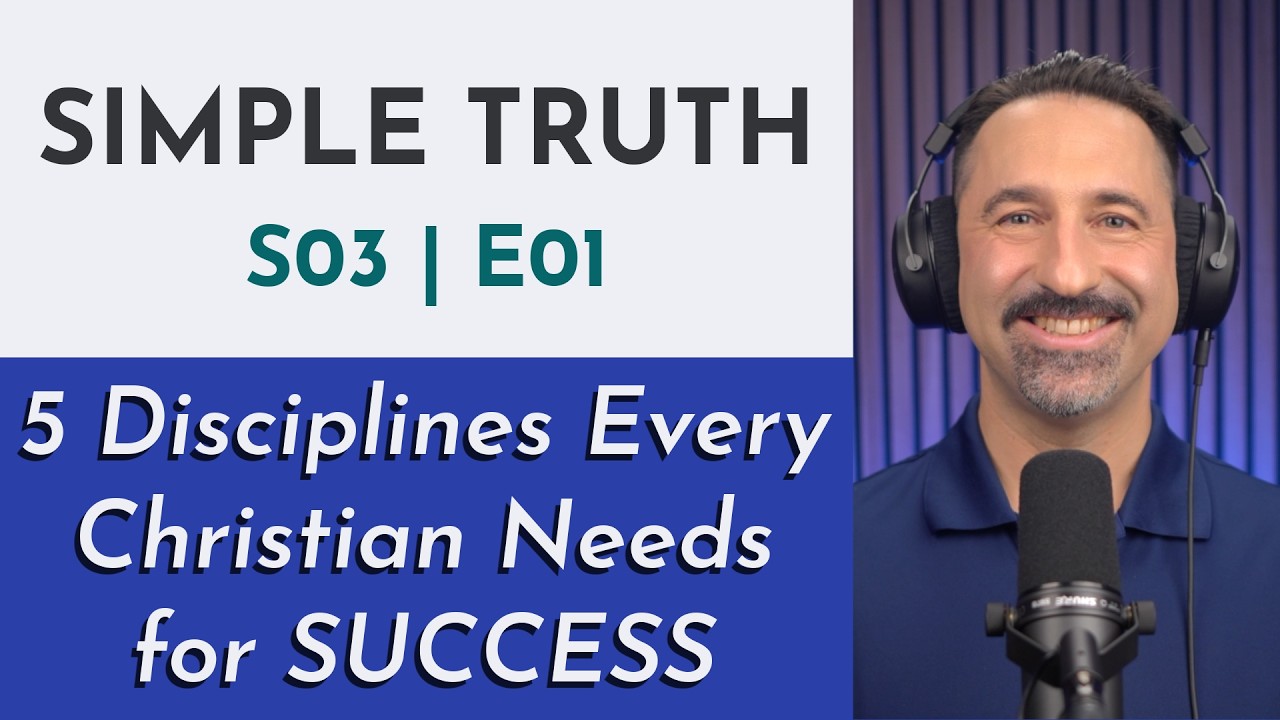 5 Disciplines Every Christian Needs for SUCCESS | S03 E01 Simple Truth Podcast