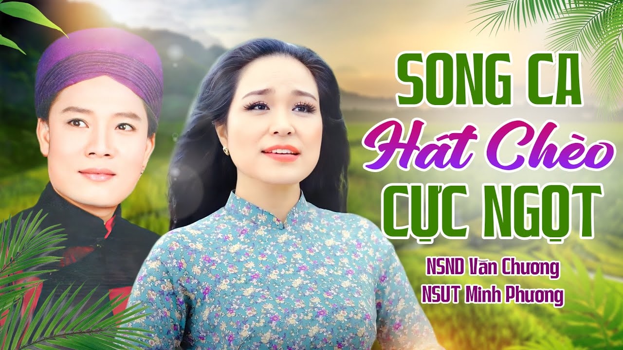 Tuyển Tập Chèo Hay Nhất Của NSƯT Minh Phương & NSND Văn Chương