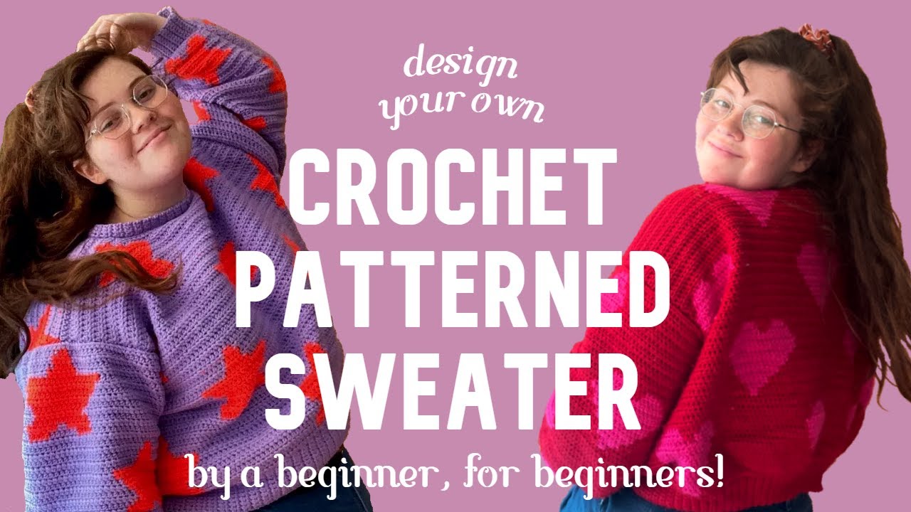 design your own patterned sweater! ✨EASY CROCHET TUTORIAL✨
