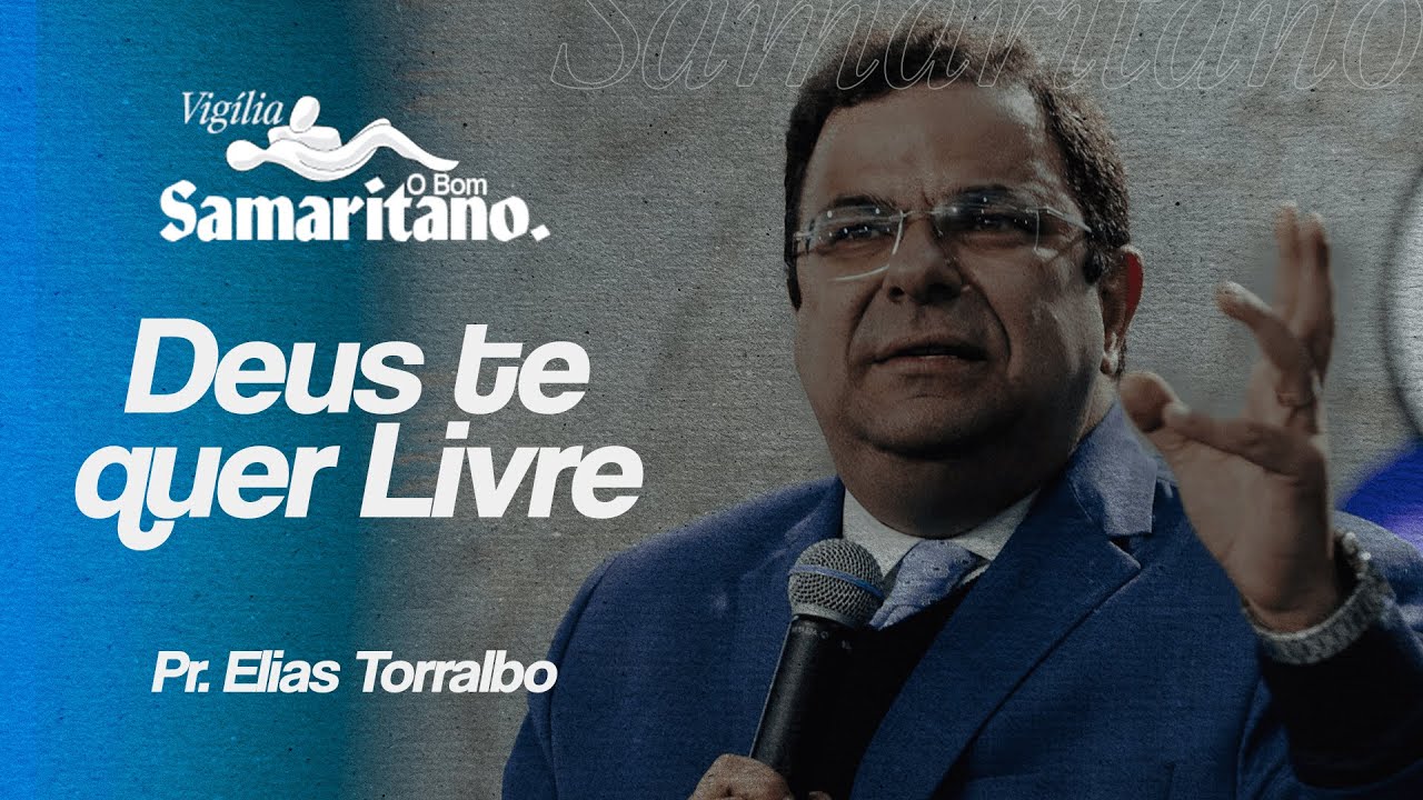 Deus te quer livre | Pr. Elias Torralbo | O Bom Samaritano