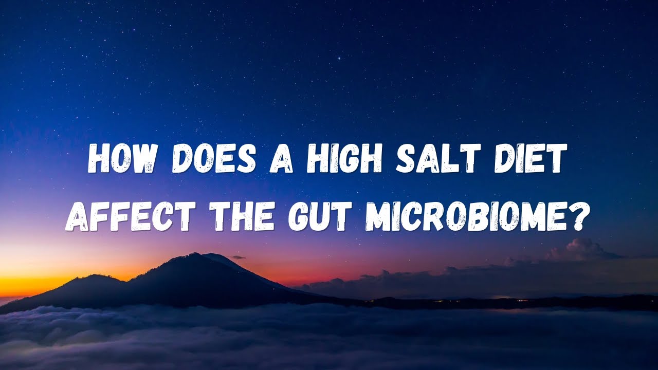 Effects of high sodium intake: How a high salt diet leads to poor health via the gut microbiome