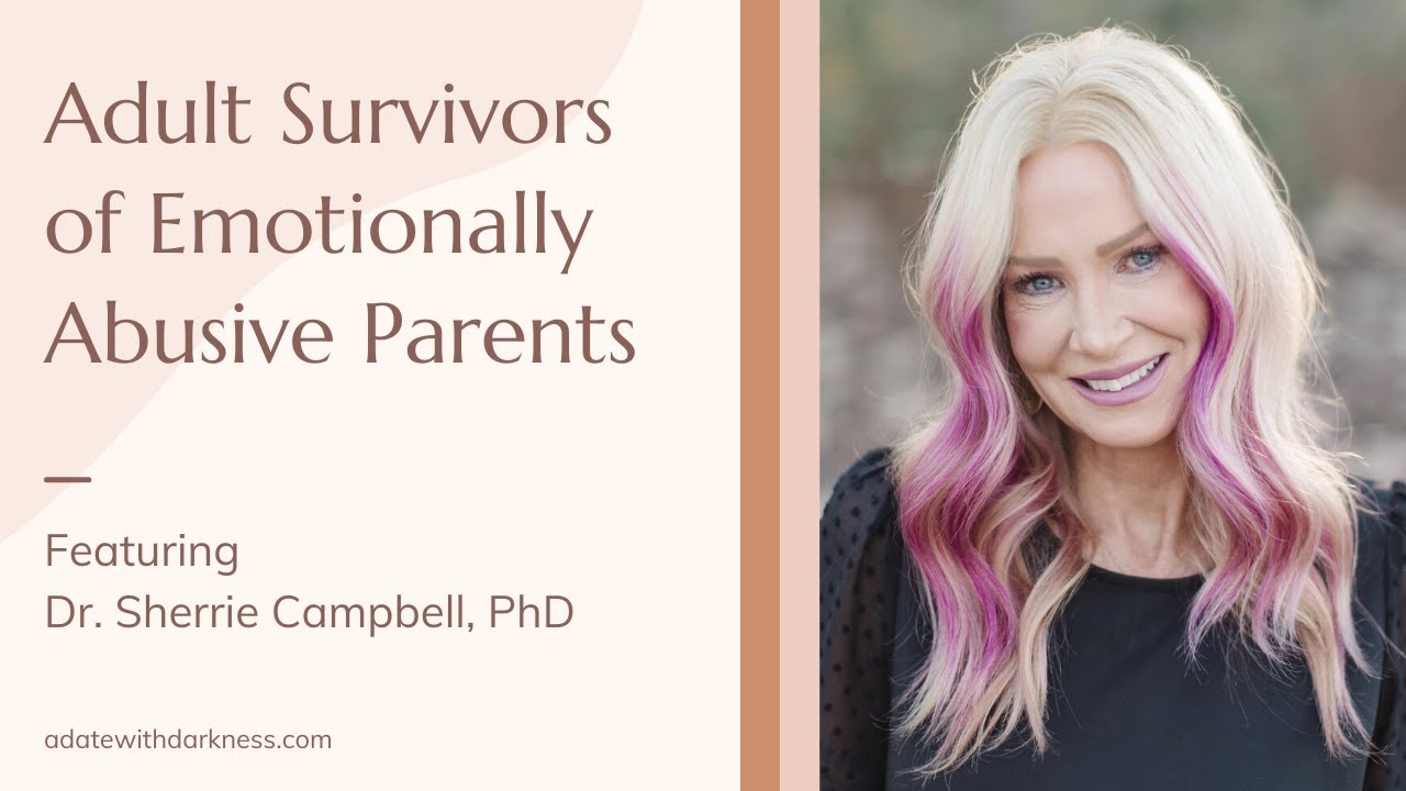 Adult Survivors of Emotionally Abusive Parents, Featuring Dr. Sherrie Campbell, PhD