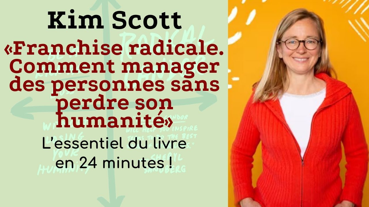Kim Scott. Franchise radicale. Comment manager des personnes sans perdre son humanité. En 24 minutes