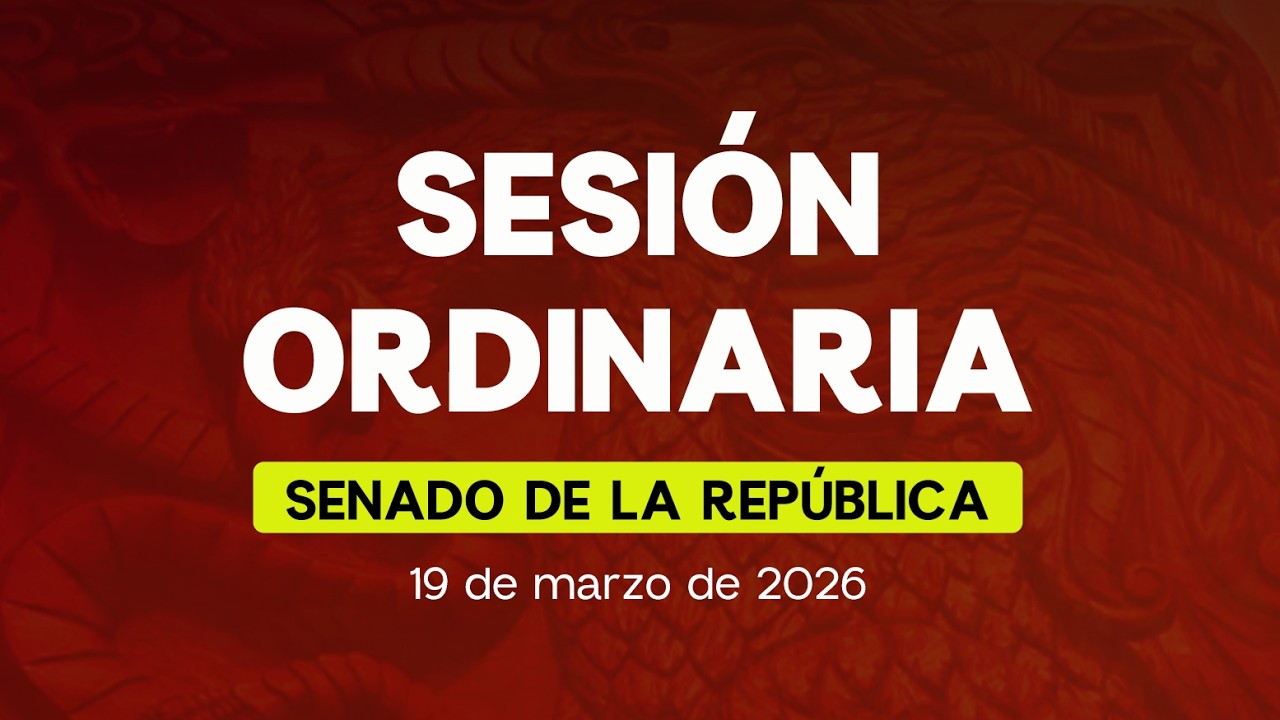 🔴Sesión Ordinaria del Senado de la República 19/03/2026