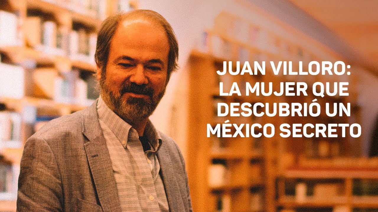 Juan Villoro: La mujer que descubrió un México secreto