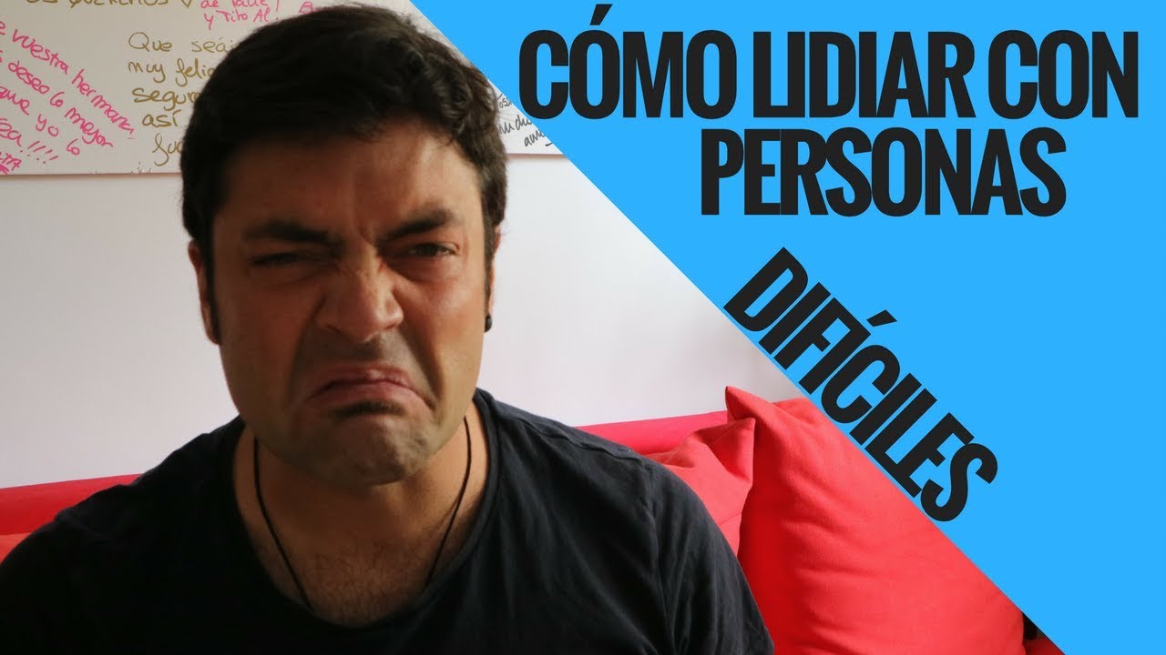Cómo Lidiar Con Personas Difíciles