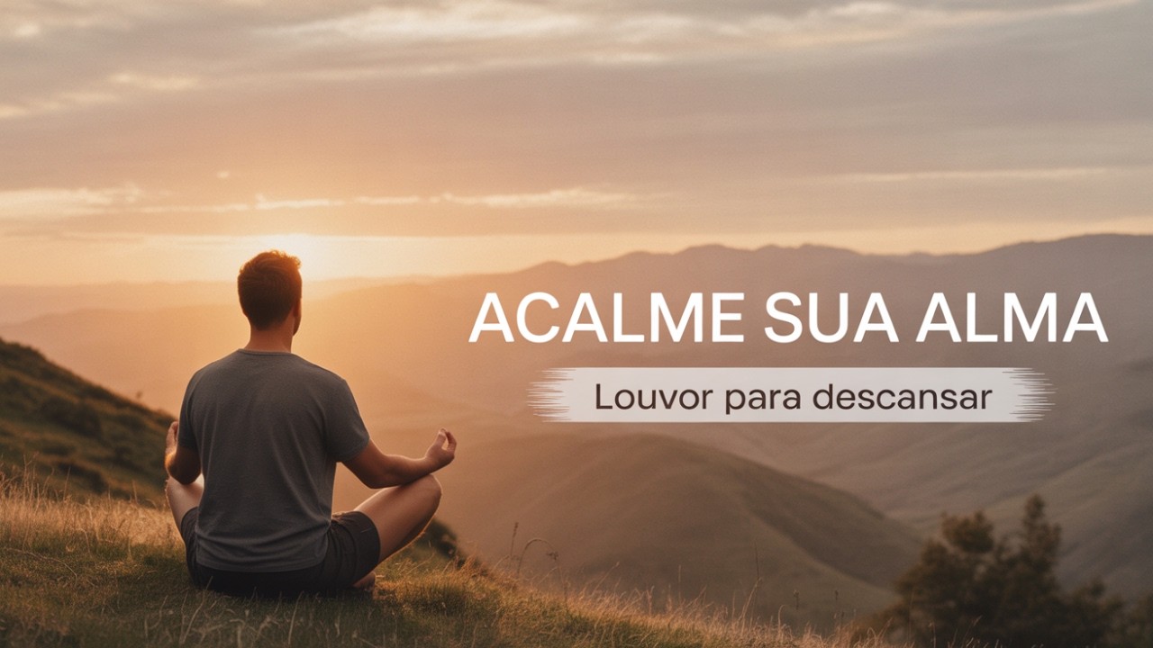 Louvor para Acalmar a Alma | Descanso em Deus