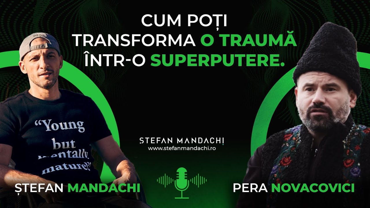 Cum poți transforma o traumă într-o superputere. Pera Novacovici & Ștefan Mandachi