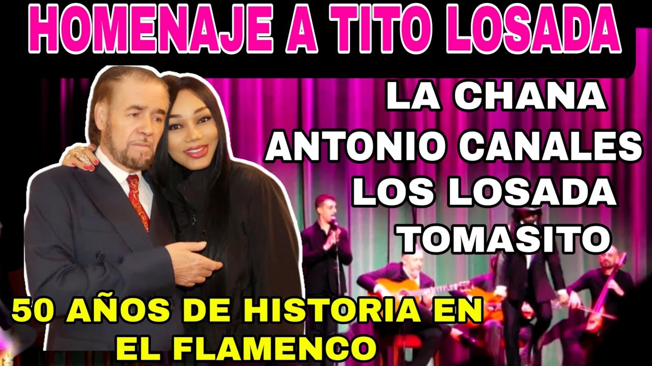 💖HOMENAJE a LEYENDA VIVA del FLAMENCO TiTO LOSADA con ANTONiO CANALES, LA CHANA, TOMASITO y muchos +