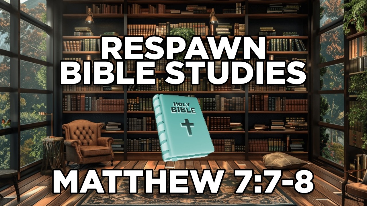 Respawn Bible Studies Ep 1. | Matthew 7:7-8