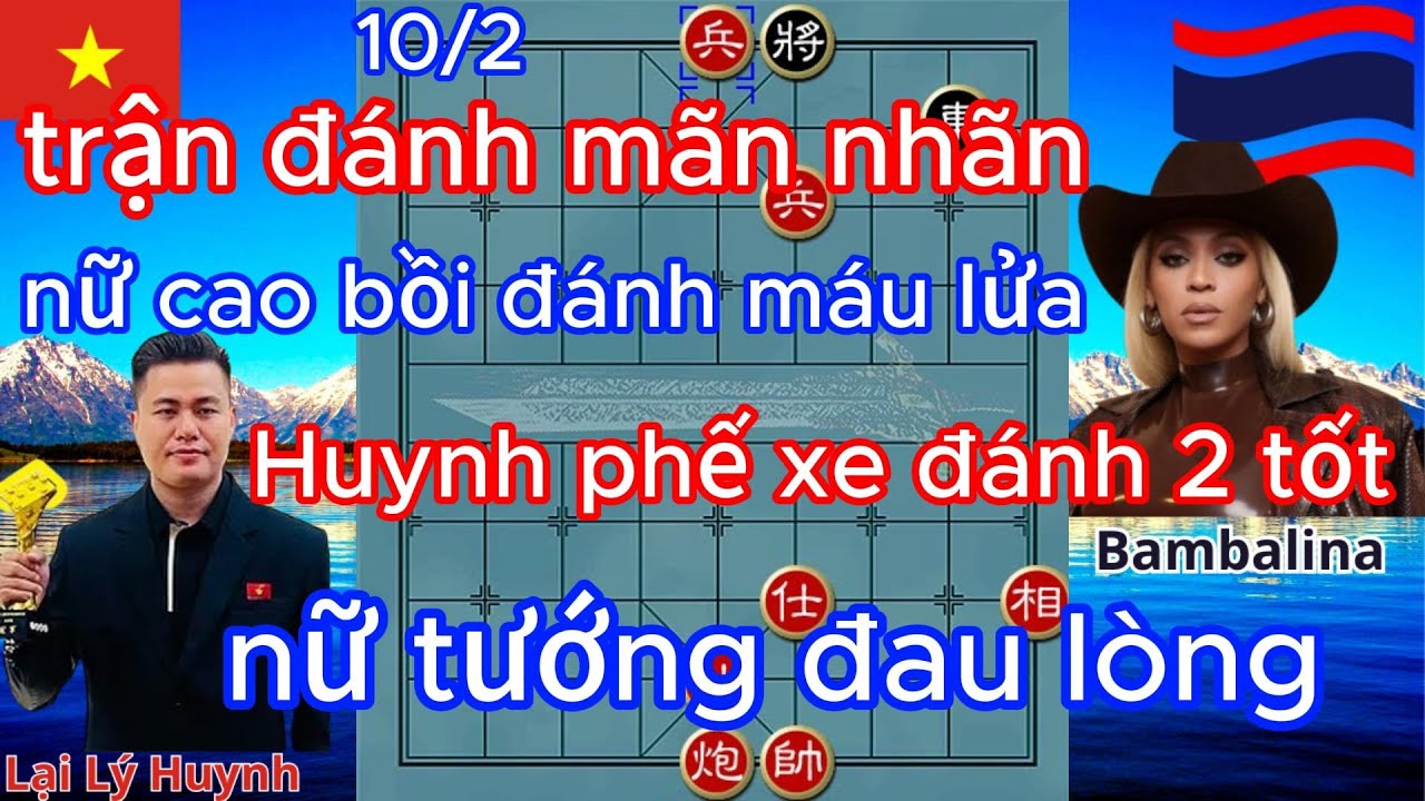 trận đánh mãn nhãn ,nữ cao bồi đánh máu lửa ,HUYNH phế xe đánh 2 tốt ,nữ tướng đau lòng