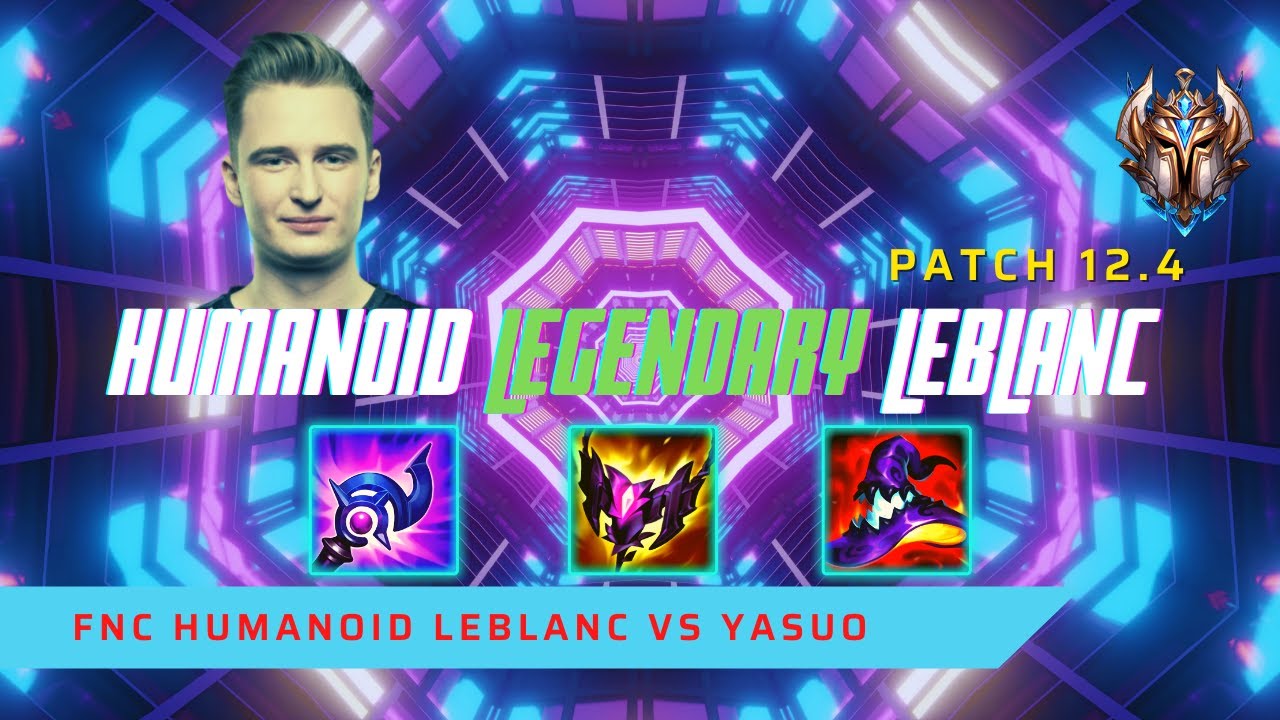 HUMANOID LEGENDARY LEBLANC! - FNC Humanoid Plays LeBlanc Mid Lane vs Yasuo! | LoL Patch 12.4