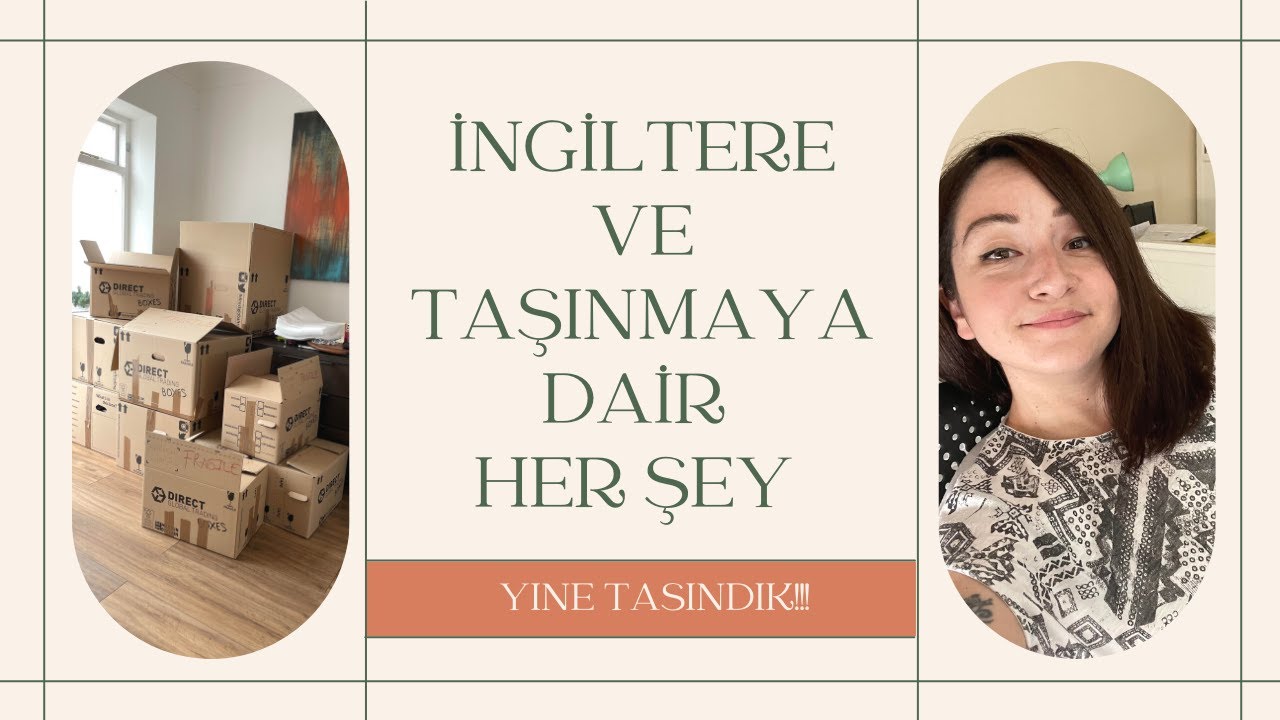 İngiltere ve Taşınmak ile ilgili her şey!! 🏠 Yine Taşındık!
