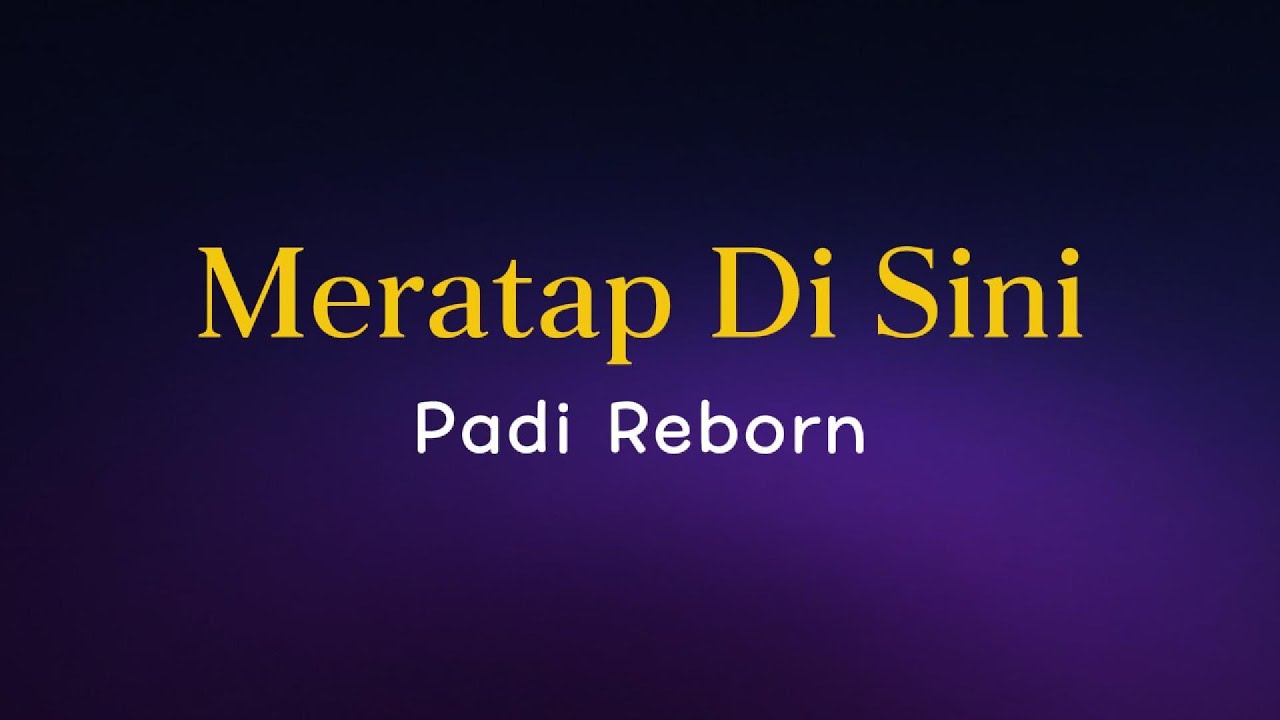 Padi Reborn - Meratap Di Sini (Lirik)