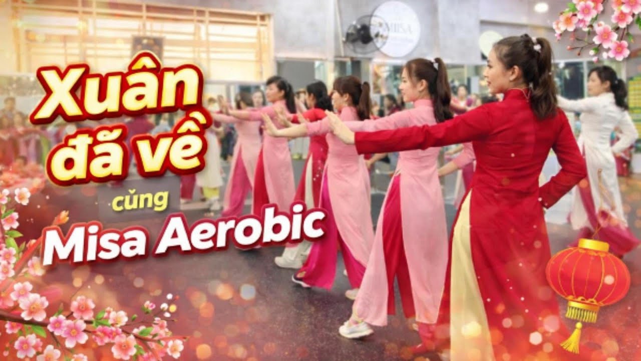 Xuân đã đến cùng lớp Aerobic Fitness, mời cả nhà cùng vui Xuân với lớp Misa Aerobic