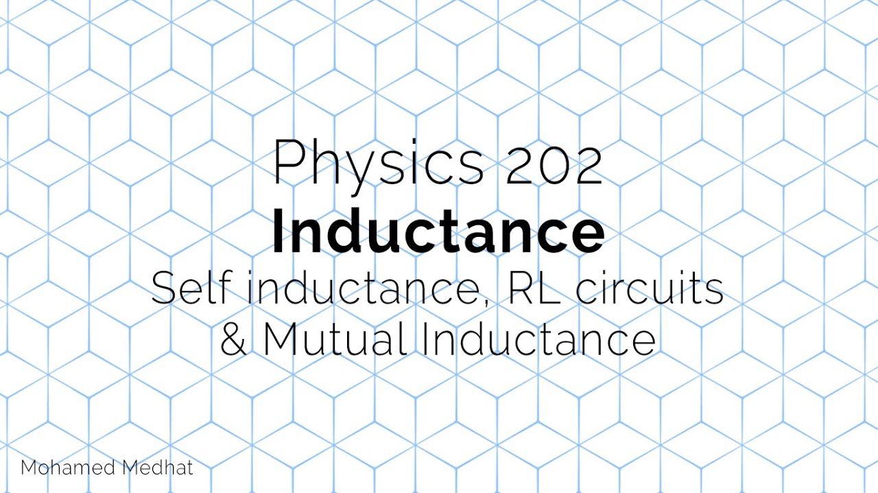 PHYS202: #25 Inductance: Self inductance, RL circuits and Mutual Inductance