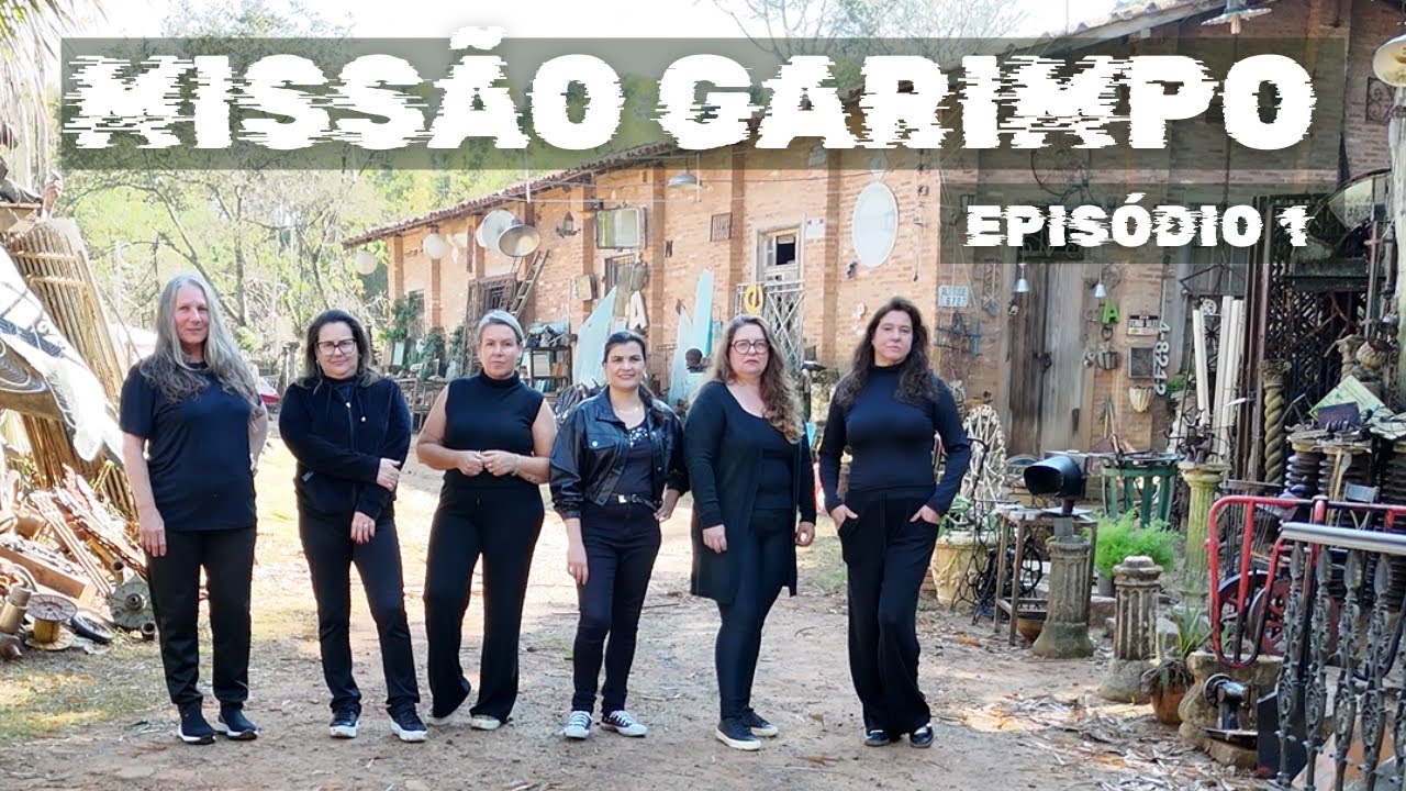 MISS&Atilde;O GARIMPO: UMA COMPETI&Ccedil;&Atilde;O QUE ENVOLVE GARIMPAR , RESTAURAR E TRANSFORMAR. EP. 1