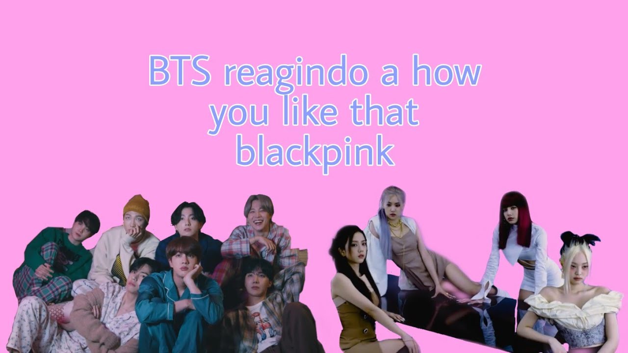 (ligação BTS e Blackpink) Reagindo how you like that blackpink