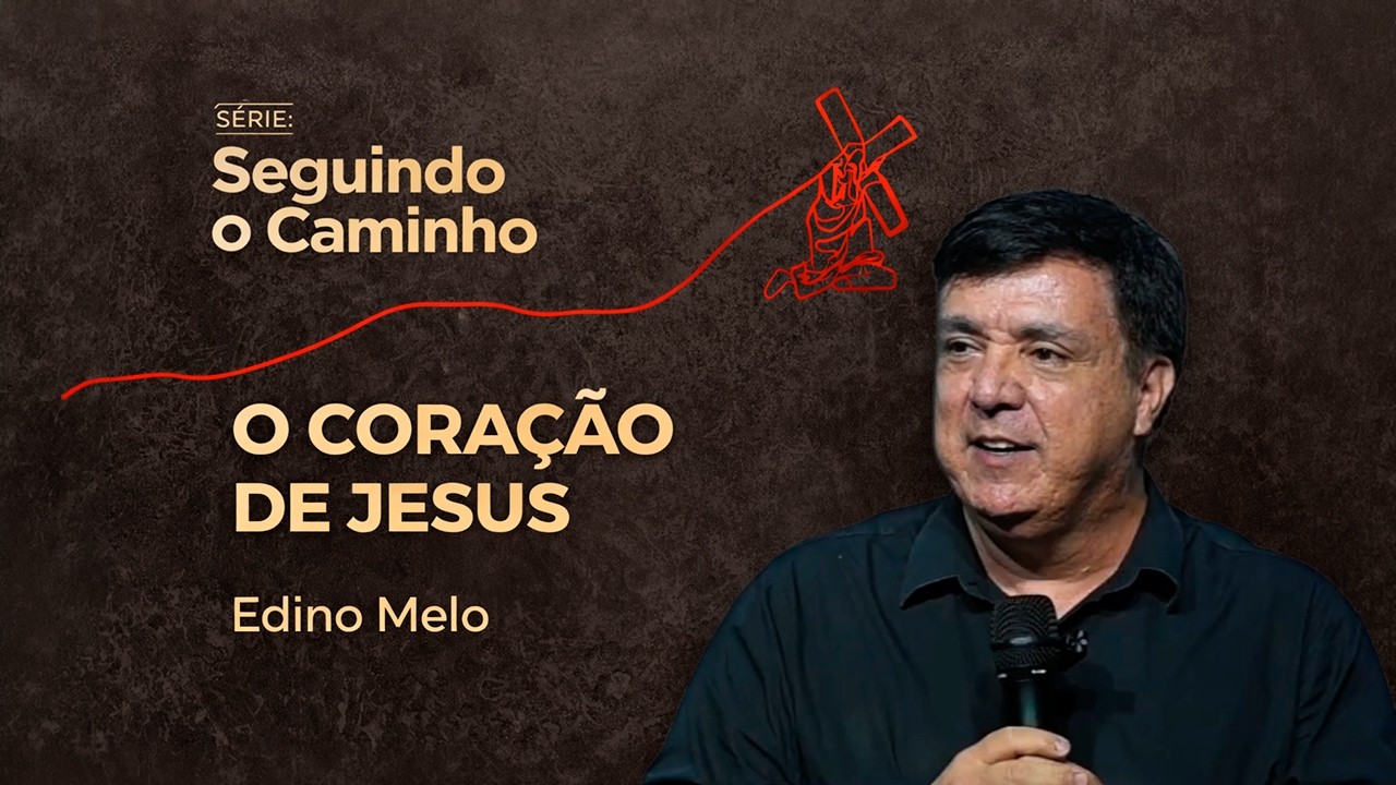 O CORAÇÃO DE JESUS - EDINO MELO | O PORTO