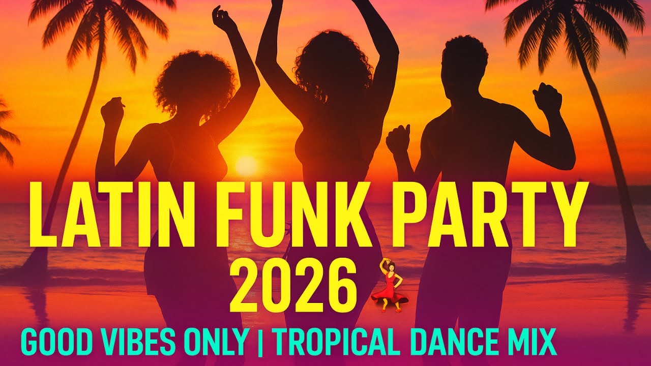 🎧 Latin Funk Party 2026 💃  Good Vibes Only  Tropical Dance Mix