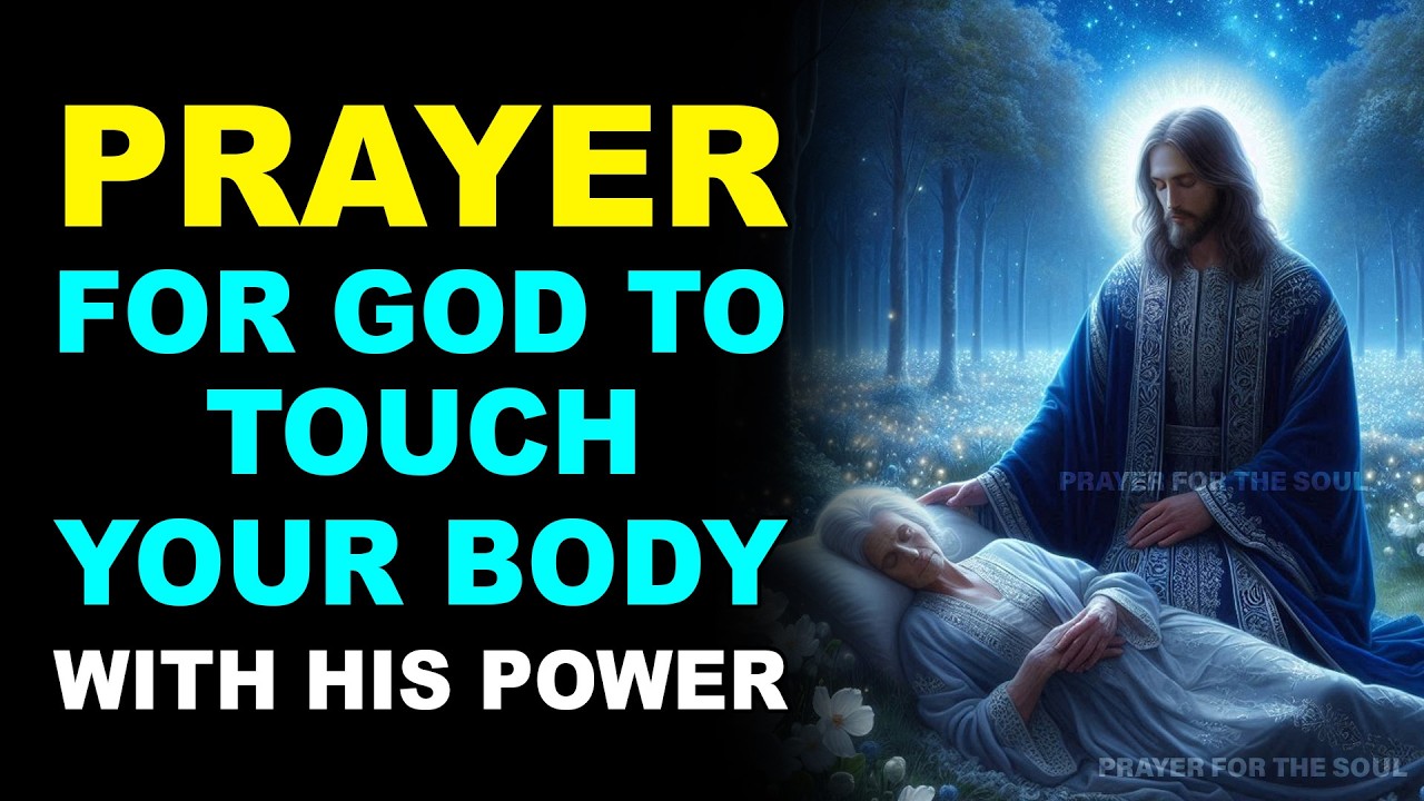 PRAYER FOR GOD TO TOUCH YOUR BODY WITH HIS POWER
