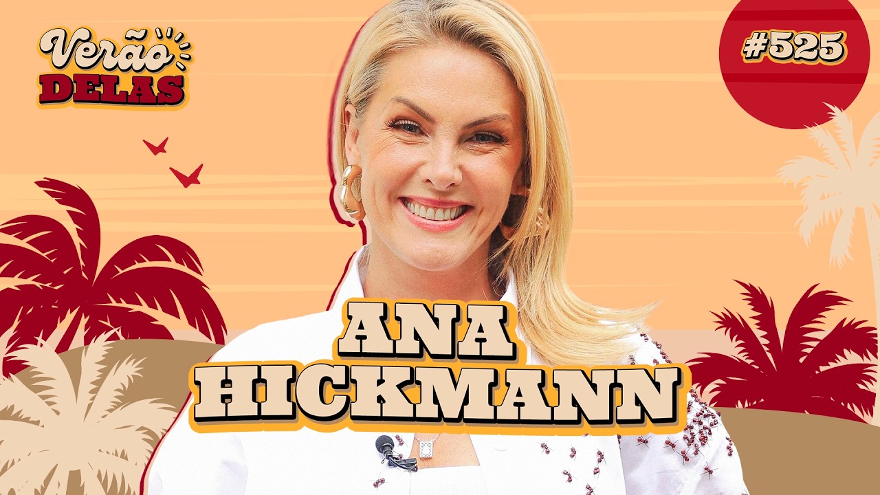 ANA HICKMANN - VERÃO DELAS COM TATA E VIIH TUBE #525