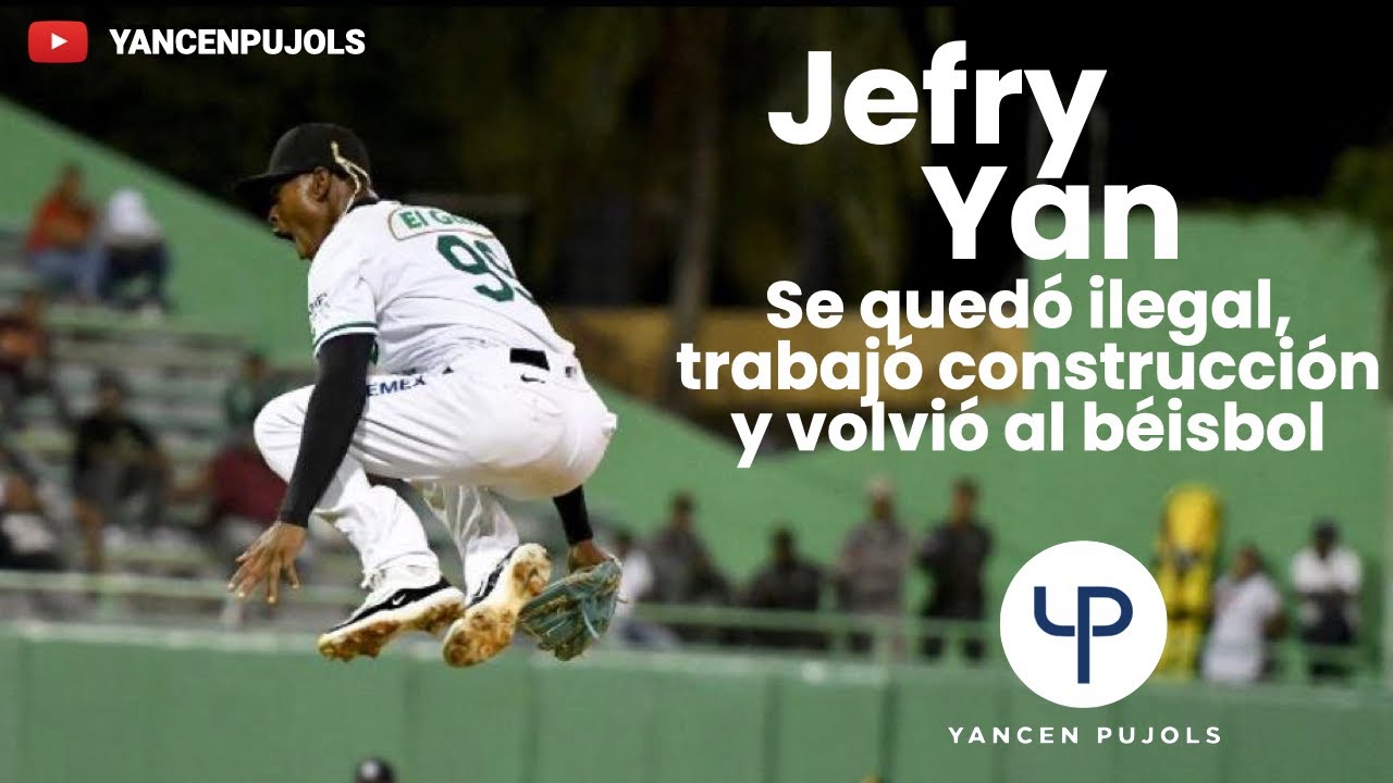 JEFRY YAN - SE QUEDÓ ILEGAL, TRABAJÓ CONSTRUCCIÓN Y VOLVIÓ AL BÉISBOL