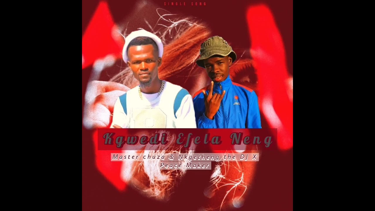 Kgwedi Efela Neng New hit🔥🔥 by Master Chuza & Nkgetheng The DJ X Peace Maker