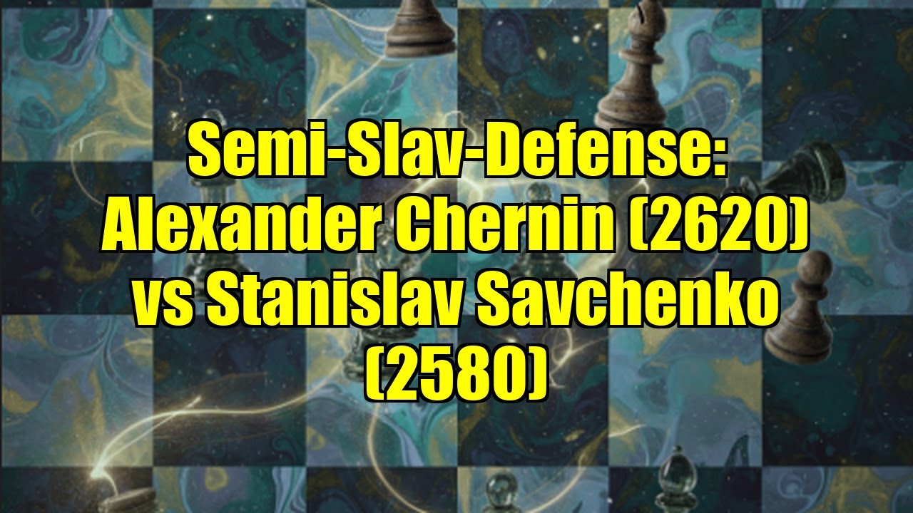 Semi-Slav-Defense: Alexander Chernin (2620) vs Stanislav Savchenko (2580)
