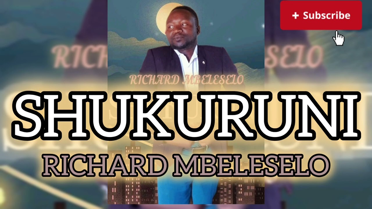 RICHARD MBELESELO - MSHUKURUNI