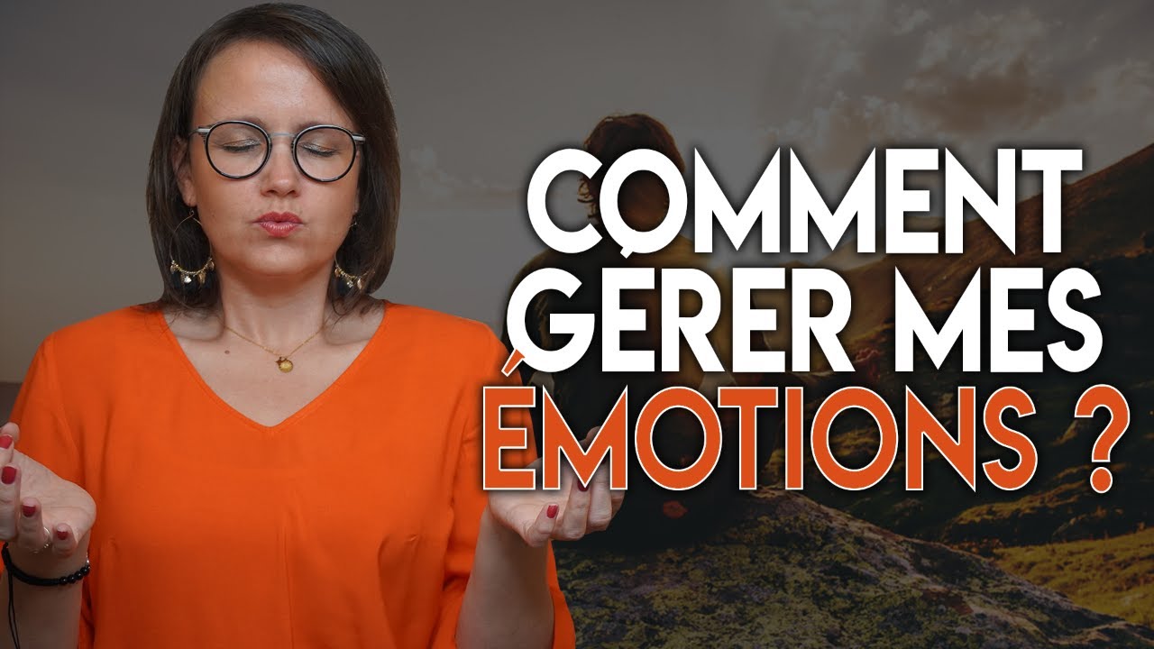 COMMENT GÉRER MES ÉMOTIONS ?